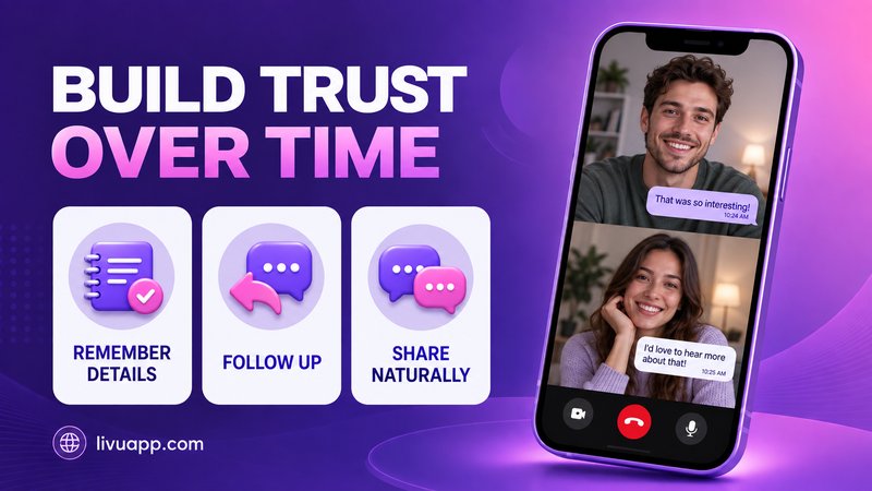 Build trust over time by remembering details, following up and sharing naturally